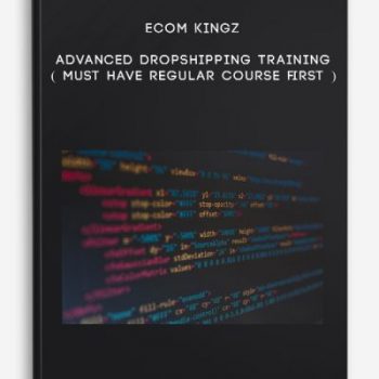 Ecom Kingz – Advanced Dropshipping Training ( Must have regular course first )