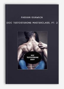 Farhan Khawaja – Doc Testosterone Masterclass, Pt. 2