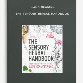 Fiona Heckels – The Sensory Herbal Handbook