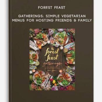 Forest Feast Gatherings: Simple Vegetarian Menus for Hosting Friends & Family