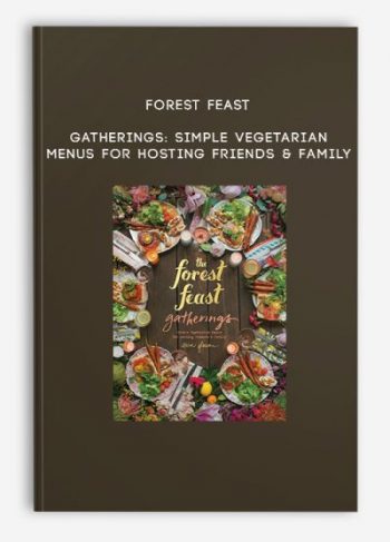 Forest Feast Gatherings: Simple Vegetarian Menus for Hosting Friends & Family