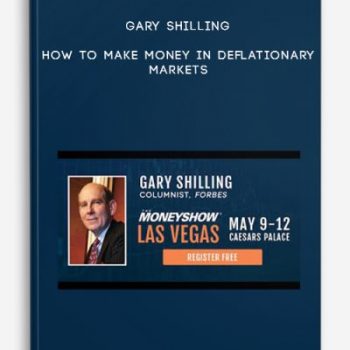 Gary Shilling – How to Make Money in Deflationary Markets