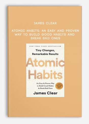 James Clear - Atomic Habits: An Easy and Proven Way to Build Good Habits and Break Bad Ones