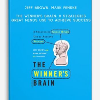 Jeff Brown, Mark Fenske – The Winner’s Brain: 8 Strategies Great Minds Use to Achieve Success