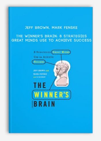 Jeff Brown, Mark Fenske – The Winner’s Brain: 8 Strategies Great Minds Use to Achieve Success