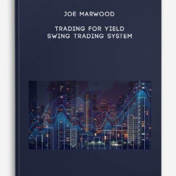 Joe Marwood – Trading For Yield – Swing Trading System