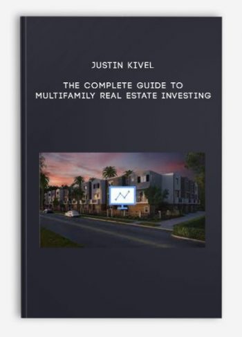 Justin Kivel – The Complete Guide To Multifamily Real Estate Investing