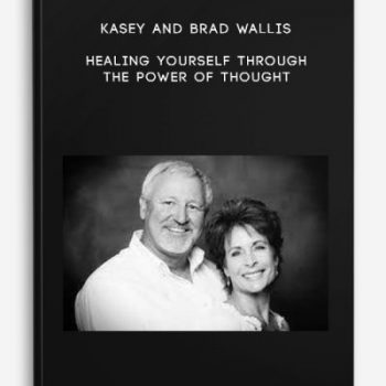 Kasey and Brad Wallis – Healing Yourself Through the Power of Thought