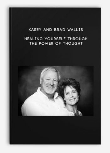 Kasey and Brad Wallis – Healing Yourself Through the Power of Thought