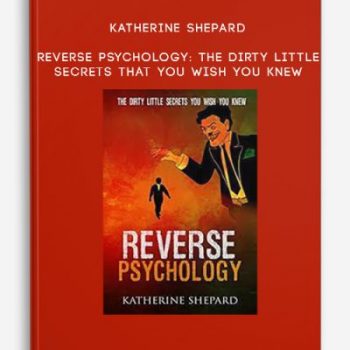 Katherine Shepard – Reverse Psychology: The Dirty Little Secrets That You Wish You Knew