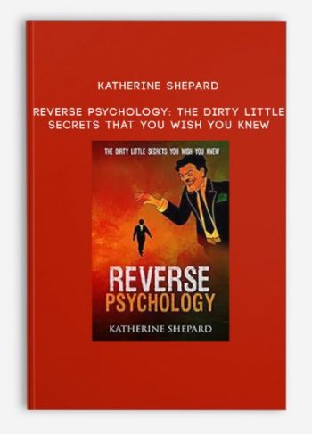 Katherine Shepard – Reverse Psychology: The Dirty Little Secrets That You Wish You Knew