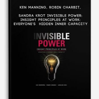 Ken Manning, Robin Charbit, Sandra Krot – Invisible Power: Insight Principles at Work: Everyone’s Hidden Inner Capacity