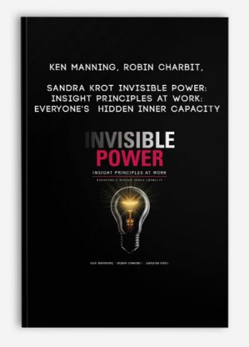 Ken Manning, Robin Charbit, Sandra Krot – Invisible Power: Insight Principles at Work: Everyone’s Hidden Inner Capacity