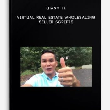 Khang Le – Virtual Real Estate Wholesaling Seller Scripts