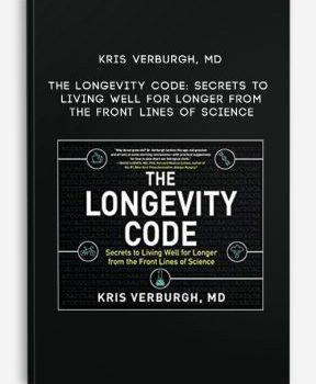 Kris Verburgh, MD – The Longevity Code: Secrets to Living Well for Longer from the Front Lines of Science