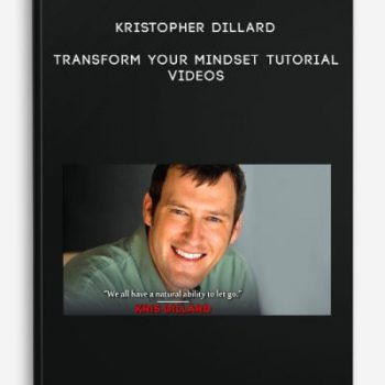 Kristopher Dillard – Transform Your Mindset Tutorial Videos