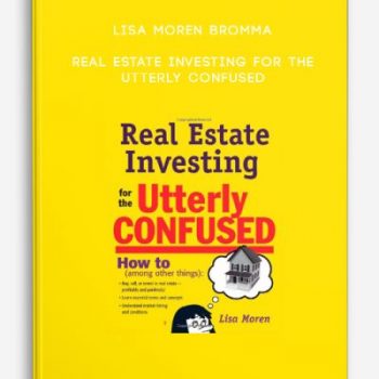 Lisa Moren Bromma – Real Estate Investing for the Utterly Confused