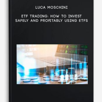 Luca Moschini – ETF Trading: How to Invest Safely and Profitably using ETFs