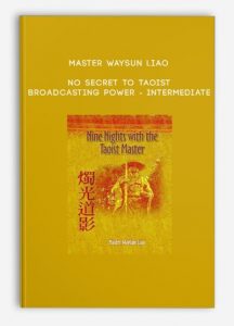 Master Waysun Liao – No Secret to Taoist Broadcasting Power – INTERMEDIATE