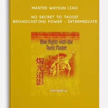 Master Waysun Liao – No Secret to Taoist Broadcasting Power – INTERMEDIATE