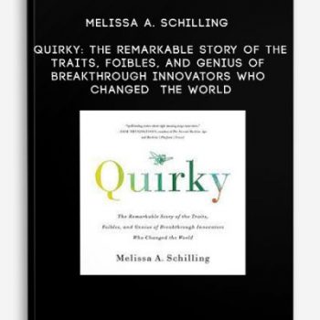 Melissa A. Schilling – Quirky: The Remarkable Story of the Traits, Foibles, and Genius of Breakthrough Innovators Who Changed the World