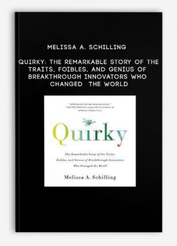 Melissa A. Schilling – Quirky: The Remarkable Story of the Traits, Foibles, and Genius of Breakthrough Innovators Who Changed the World