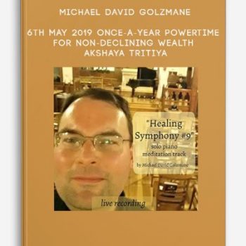 Michael David Golzmane – 6th May 2019 – Once-a-year Powertime for Non-Declining Wealth – Akshaya Tritiya