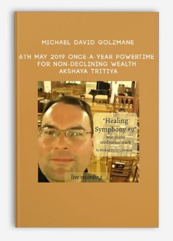 Michael David Golzmane – 6th May 2019 – Once-a-year Powertime for Non-Declining Wealth – Akshaya Tritiya