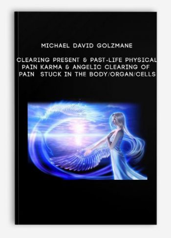 Michael David Golzmane – Clearing Present & Past-Life Physical Pain Karma & Angelic Clearing of Pain Stuck in the Body/Organ/Cells