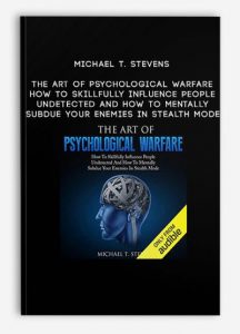 Michael T. Stevens – The Art Of Psychological Warfare: How To Skillfully Influence People Undetected And How To Mentally Subdue Your Enemies In Stealth Mode