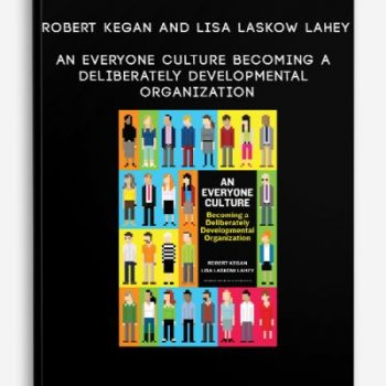 Robert Kegan and Lisa Laskow Lahey – An Everyone Culture – Becoming a Deliberately Developmental Organization
