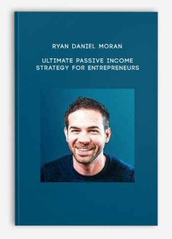 Ryan Daniel Moran – Ultimate Passive Income Strategy For Entrepreneurs