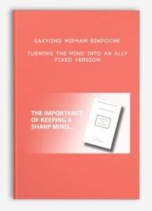 Sakyong Mipham Rinpoche – Turning the Mind Into an Ally FIXED VERSION