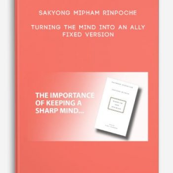 Sakyong Mipham Rinpoche – Turning the Mind Into an Ally FIXED VERSION