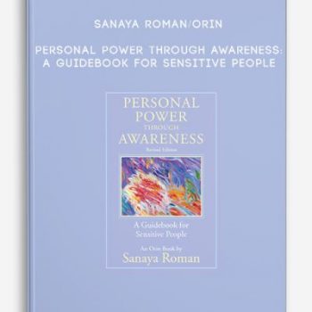 Sanaya Roman/Orin – Personal Power Through Awareness: A Guidebook for Sensitive People