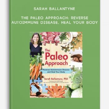 Sarah Ballantyne – The Paleo Approach: Reverse Autoimmune Disease, Heal Your Body