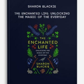 Sharon Blackie – The Enchanted Life: Unlocking the Magic of the Everyday