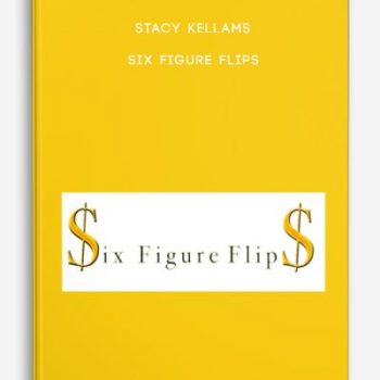 Stacy Kellams – Six Figure Flips