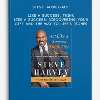 Steve Harvey-Act Like a Success, Think Like a Success: Discovering Your Gift and the Way to Life’s Riches