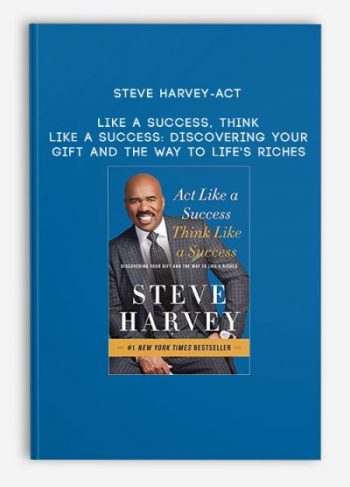 Steve Harvey-Act Like a Success, Think Like a Success: Discovering Your Gift and the Way to Life’s Riches