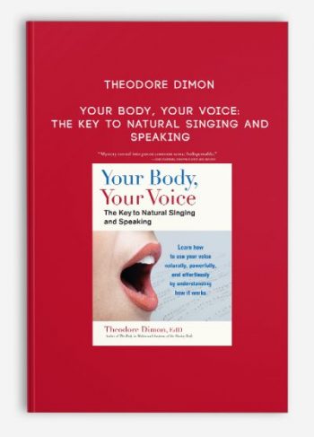 Theodore Dimon – Your Body, Your Voice: The Key to Natural Singing and Speaking