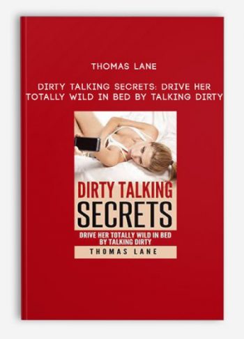 Thomas Lane – Dirty Talking Secrets: Drive Her Totally Wild In Bed By Talking Dirty