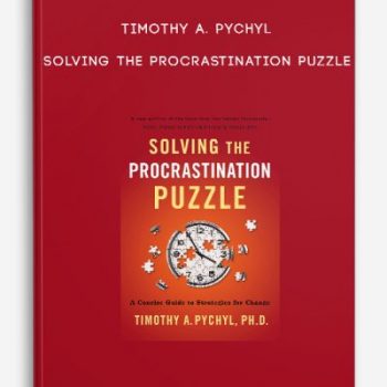 Timothy A. Pychyl – Solving the Procrastination Puzzle