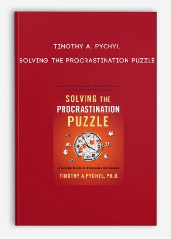 Timothy A. Pychyl – Solving the Procrastination Puzzle