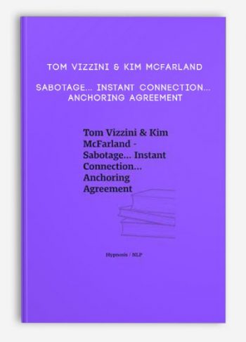 Tom Vizzini & Kim McFarland – Sabotage… Instant Connection… Anchoring Agreement