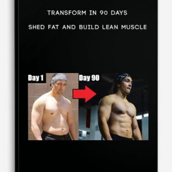 Transform in 90 days – Shed Fat and Build Lean Muscle