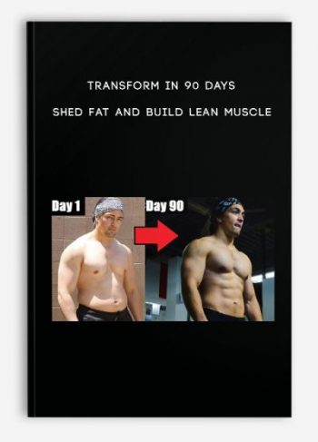 Transform in 90 days – Shed Fat and Build Lean Muscle