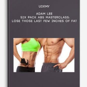 Udemy – Adam Lee – Six Pack Abs Masterclass: Lose Those Last Few Inches of Fat