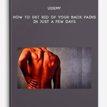 Udemy – How to Get Rid of your Back Pains in Just a Few Days