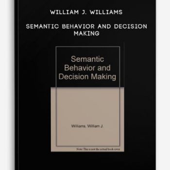 William J. Williams – Semantic Behavior and Decision Making